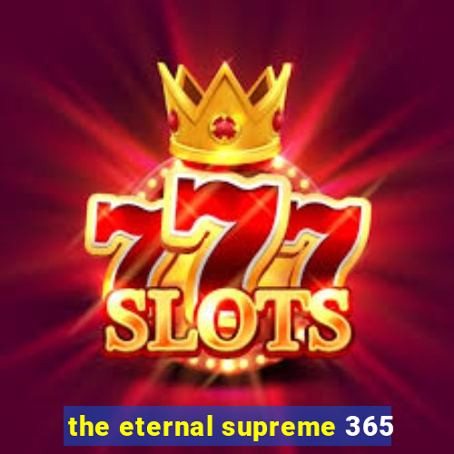 the eternal supreme 365